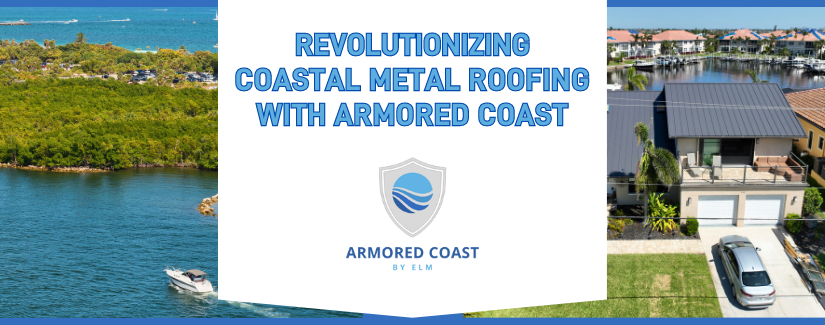 Revolutionizing Coastal Coastal Metal Roofing with Armored Coast