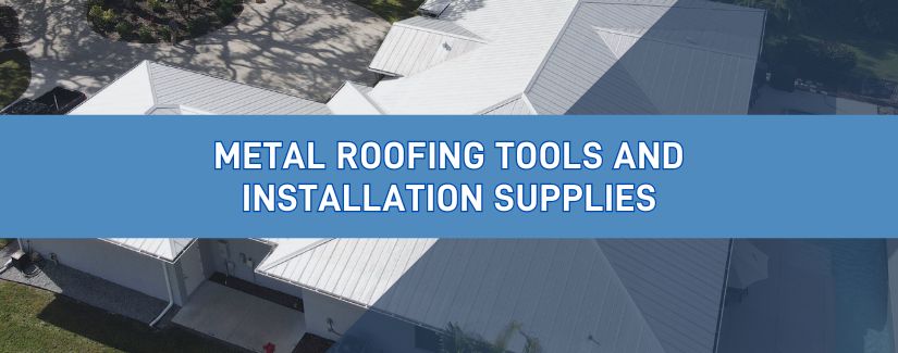 Metal Roofing Tools and Installation Supplies