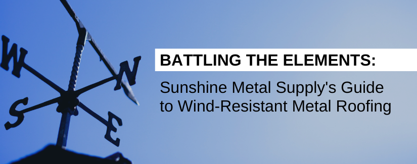 Guide to Wind-Resistant Metal Roofing | Sunshine Metal Supply
