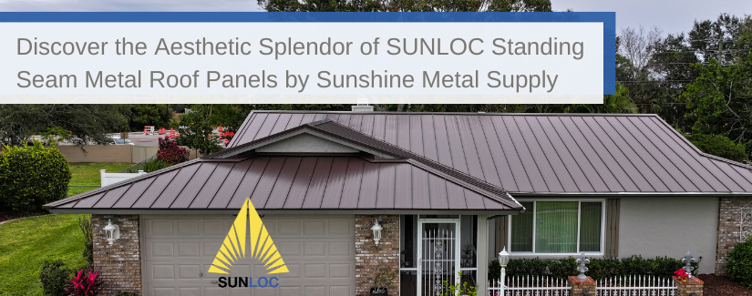 Discover the Aesthetic Splendor of SUNLOC Standing Seam Metal Roof Panels by Sunshine Metal Supply Blog Cover