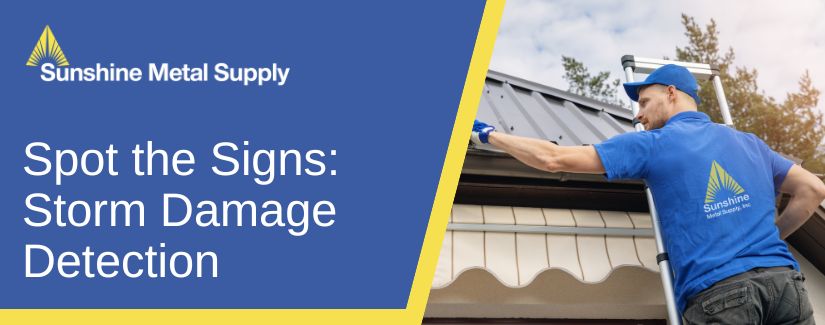 A contractor on a ladder inspecting a home roof for storm damage, with text that reads, "Sunshine Metal Supply - Spot the Signs: Storm Damage Detection."