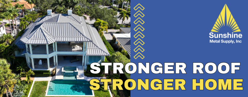 Metal roof on a home with the message "Stronger Roof, Stronger Home" by Sunshine Metal Supply, Inc.